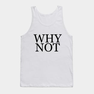 Why Not - Minimalist Tank Top